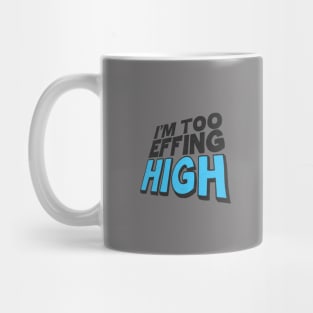I'm Too Effing High Mug